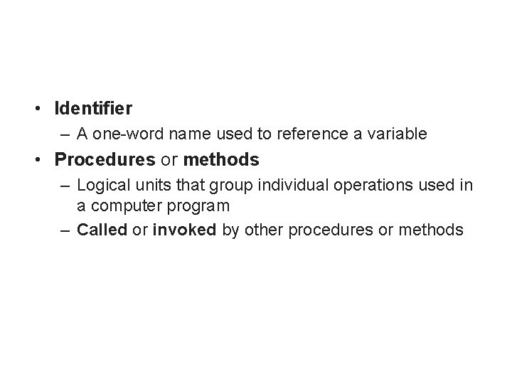  • Identifier – A one-word name used to reference a variable • Procedures