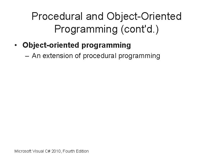 Procedural and Object-Oriented Programming (cont'd. ) • Object-oriented programming – An extension of procedural