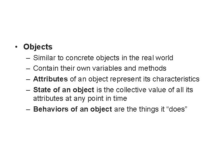  • Objects – – Similar to concrete objects in the real world Contain