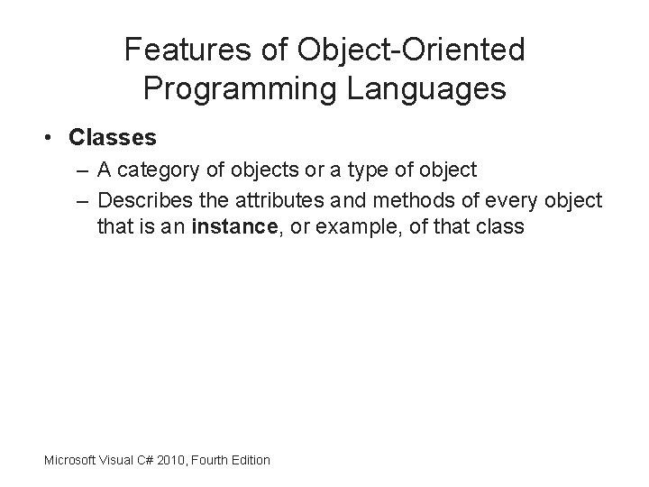 Features of Object-Oriented Programming Languages • Classes – A category of objects or a