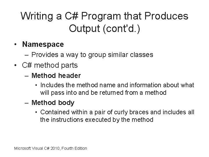 Writing a C# Program that Produces Output (cont'd. ) • Namespace – Provides a