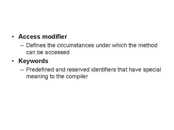  • Access modifier – Defines the circumstances under which the method can be