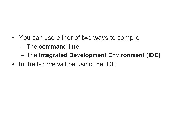  • You can use either of two ways to compile – The command