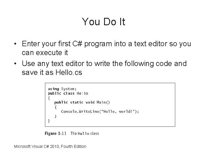 You Do It • Enter your first C# program into a text editor so