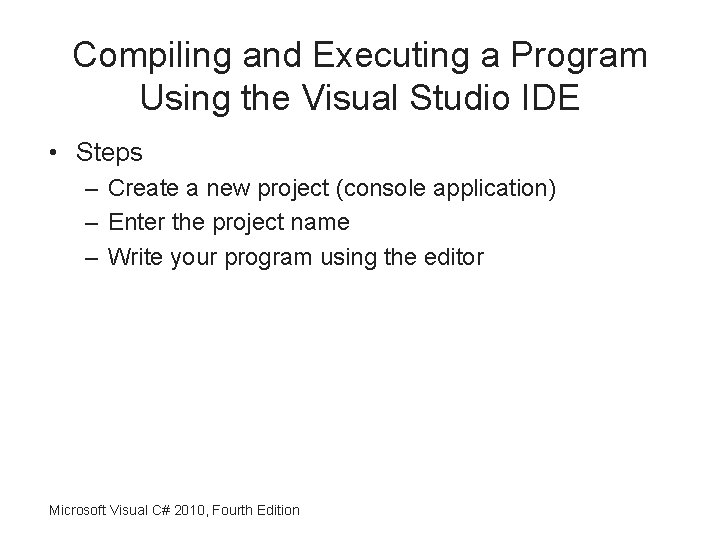 Compiling and Executing a Program Using the Visual Studio IDE • Steps – Create