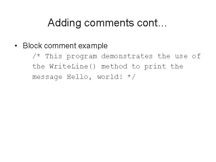 Adding comments cont… • Block comment example /* This program demonstrates the use of
