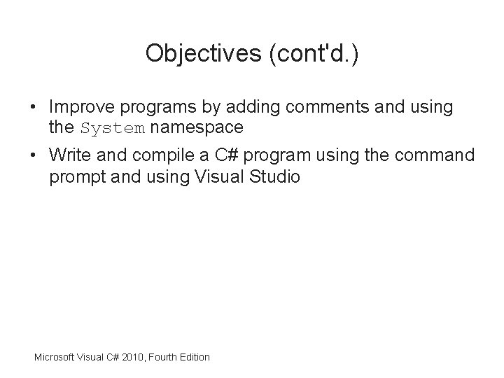 Objectives (cont'd. ) • Improve programs by adding comments and using the System namespace