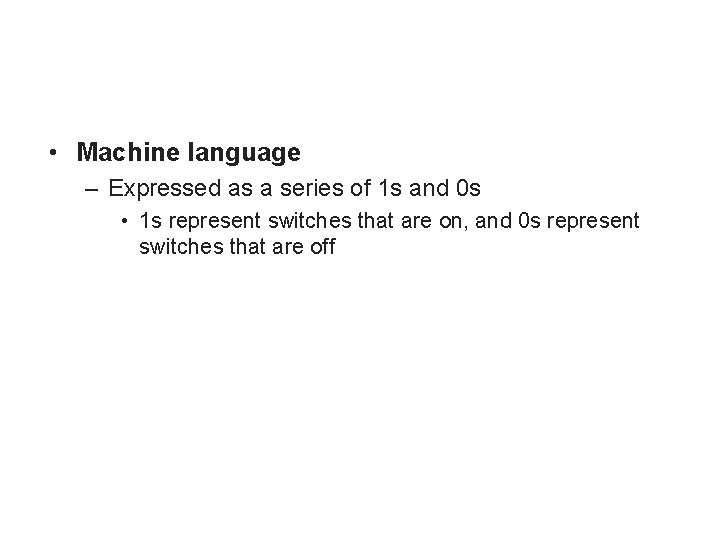  • Machine language – Expressed as a series of 1 s and 0