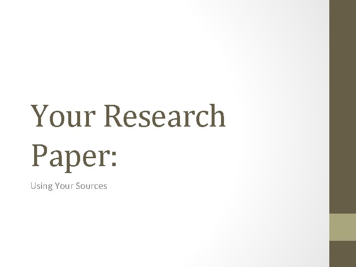 Your Research Paper: Using Your Sources 