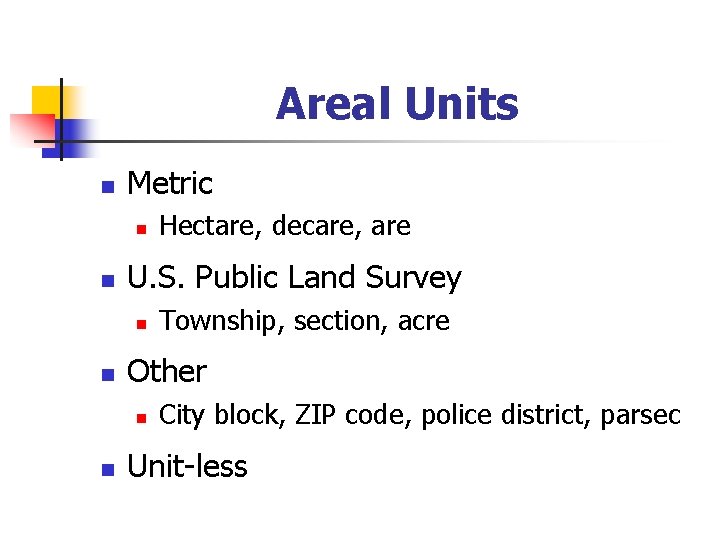 Areal Units n Metric n n U. S. Public Land Survey n n Township,