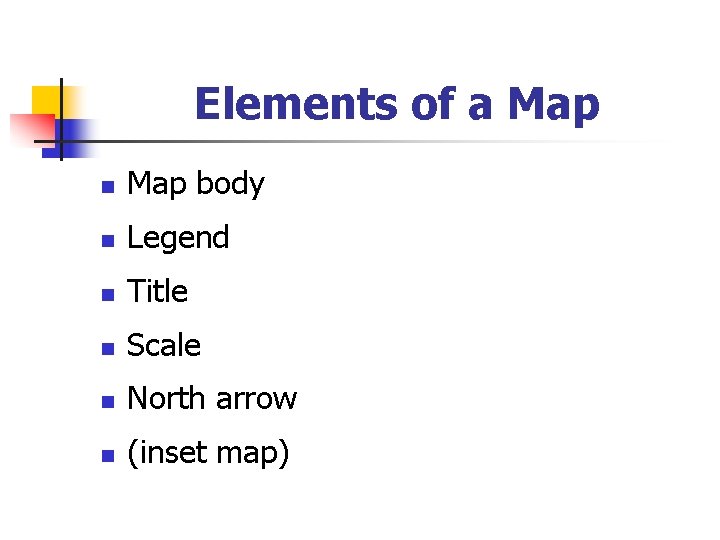 Elements of a Map n Map body n Legend n Title n Scale n
