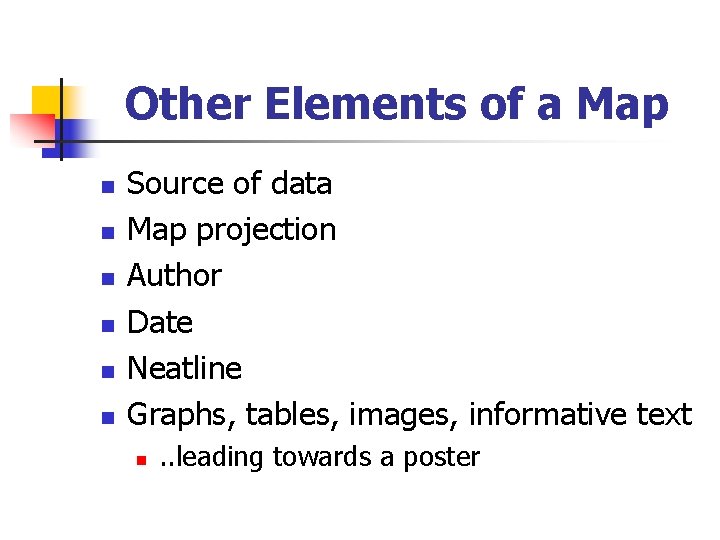 Other Elements of a Map n n n Source of data Map projection Author