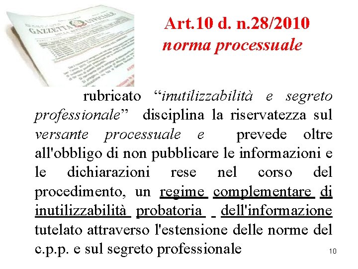 Art. 10 d. n. 28/2010 norma processuale rubricato “inutilizzabilità e segreto professionale” disciplina la