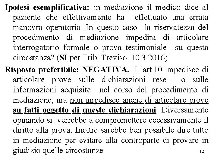 Ipotesi esemplificativa: in mediazione il medico dice al paziente che effettivamente ha effettuato una