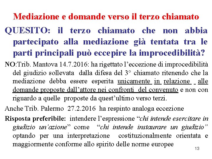 Mediazione e domande verso il terzo chiamato QUESITO: il terzo chiamato che non abbia