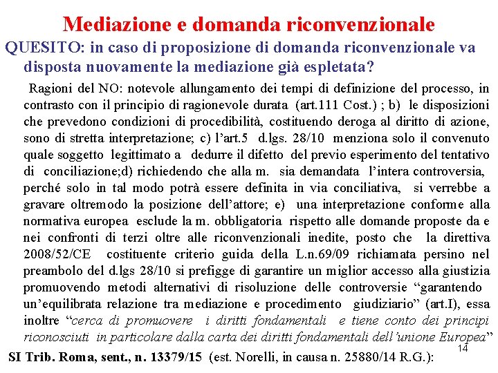 Mediazione e domanda riconvenzionale QUESITO: in caso di proposizione di domanda riconvenzionale va disposta