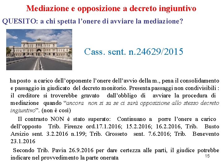 Mediazione e opposizione a decreto ingiuntivo QUESITO: a chi spetta l’onere di avviare la