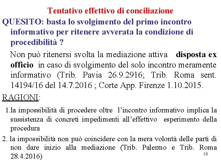 Tentativo effettivo di conciliazione QUESITO: basta lo svolgimento del primo incontro informativo per ritenere