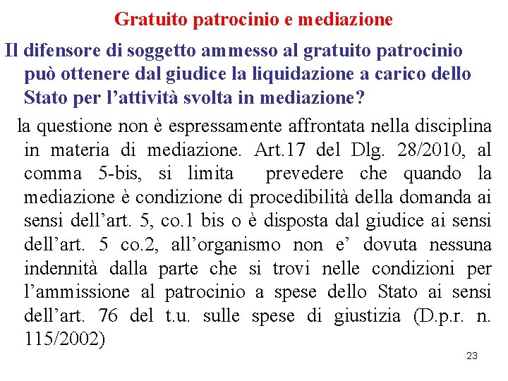 Gratuito patrocinio e mediazione Il difensore di soggetto ammesso al gratuito patrocinio può ottenere