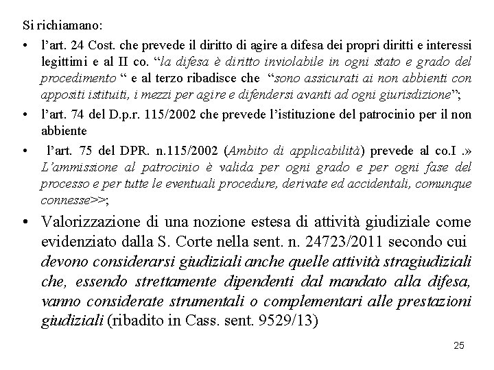 Si richiamano: • l’art. 24 Cost. che prevede il diritto di agire a difesa