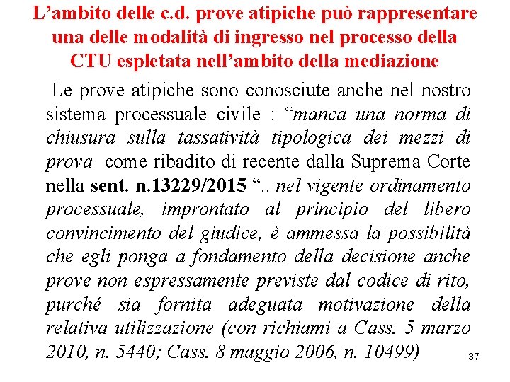 L’ambito delle c. d. prove atipiche può rappresentare una delle modalità di ingresso nel