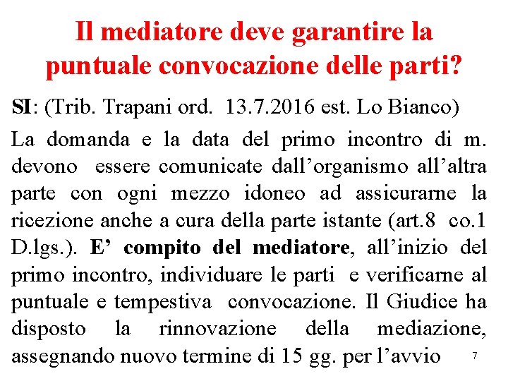 Il mediatore deve garantire la puntuale convocazione delle parti? SI: (Trib. Trapani ord. 13.