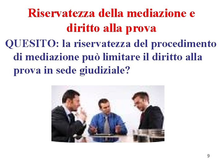 Riservatezza della mediazione e diritto alla prova QUESITO: la riservatezza del procedimento di mediazione