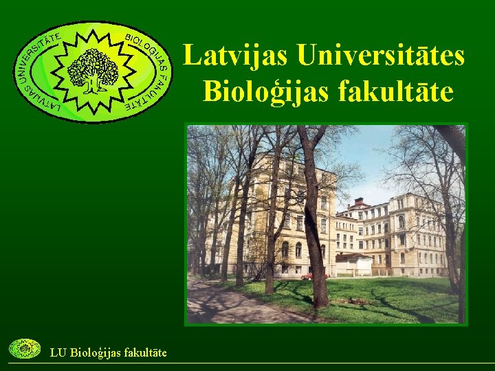 Latvijas Universitātes Bioloģijas fakultāte LU Bioloģijas fakultāte 