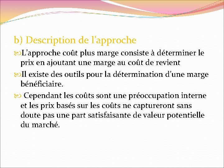 b) Description de l’approche L’approche coût plus marge consiste à déterminer le prix en