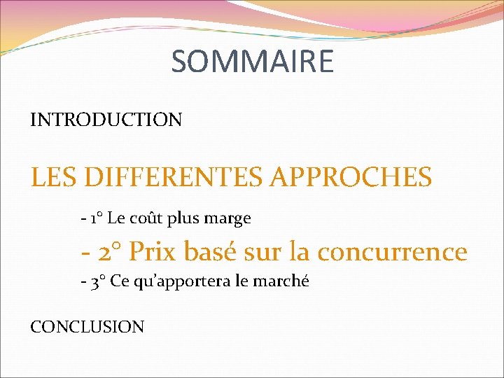 SOMMAIRE INTRODUCTION LES DIFFERENTES APPROCHES - 1° Le coût plus marge - 2° Prix