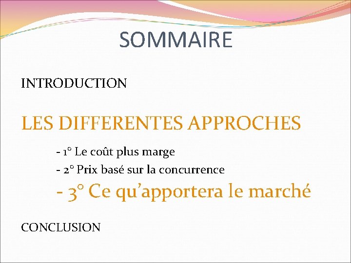 SOMMAIRE INTRODUCTION LES DIFFERENTES APPROCHES - 1° Le coût plus marge - 2° Prix