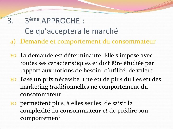 3. 3ème APPROCHE : Ce qu’acceptera le marché a) Demande et comportement du consommateur