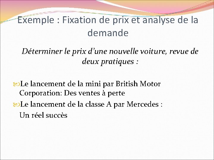 Exemple : Fixation de prix et analyse de la demande Déterminer le prix d’une