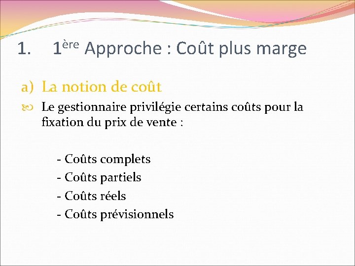 1. 1ère Approche : Coût plus marge a) La notion de coût Le gestionnaire