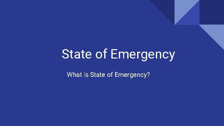 State of Emergency What is State of Emergency? 