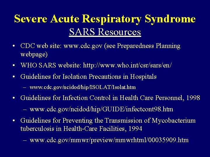 Severe Acute Respiratory Syndrome SARS Resources • CDC web site: www. cdc. gov (see