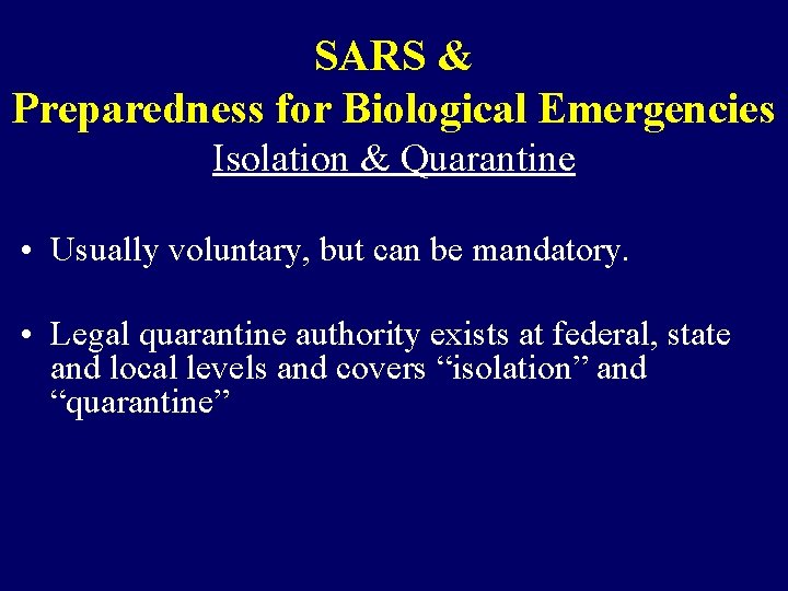 SARS & Preparedness for Biological Emergencies Isolation & Quarantine • Usually voluntary, but can