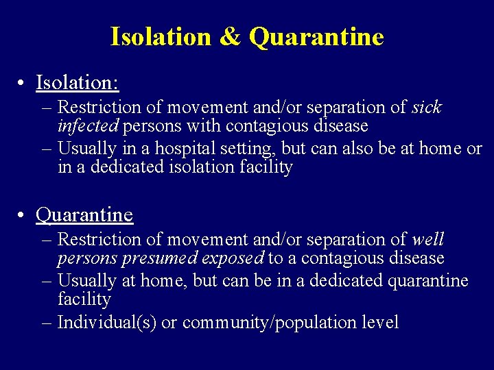 Isolation & Quarantine • Isolation: – Restriction of movement and/or separation of sick infected