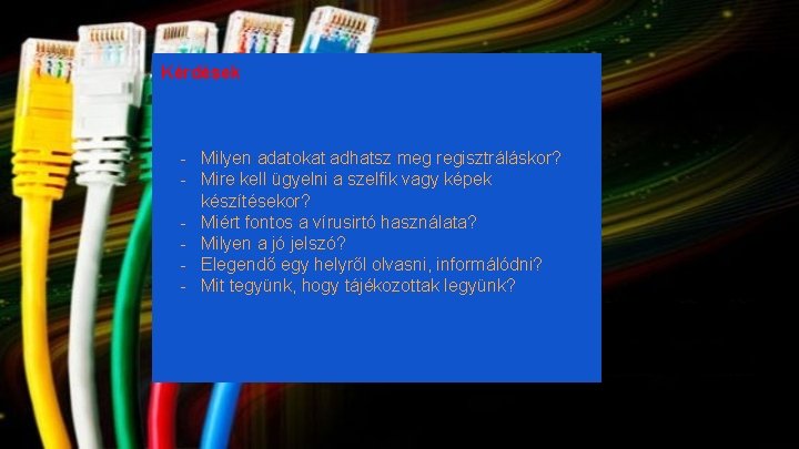 Kérdések - Milyen adatokat adhatsz meg regisztráláskor? - Mire kell ügyelni a szelfik vagy