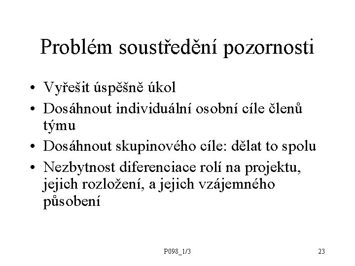 Problém soustředění pozornosti • Vyřešit úspěšně úkol • Dosáhnout individuální osobní cíle členů týmu