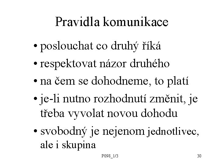 Pravidla komunikace • poslouchat co druhý říká • respektovat názor druhého • na čem