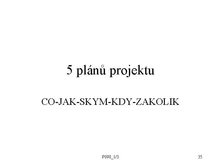 5 plánů projektu CO-JAK-SKYM-KDY-ZAKOLIK P 098_1/3 35 