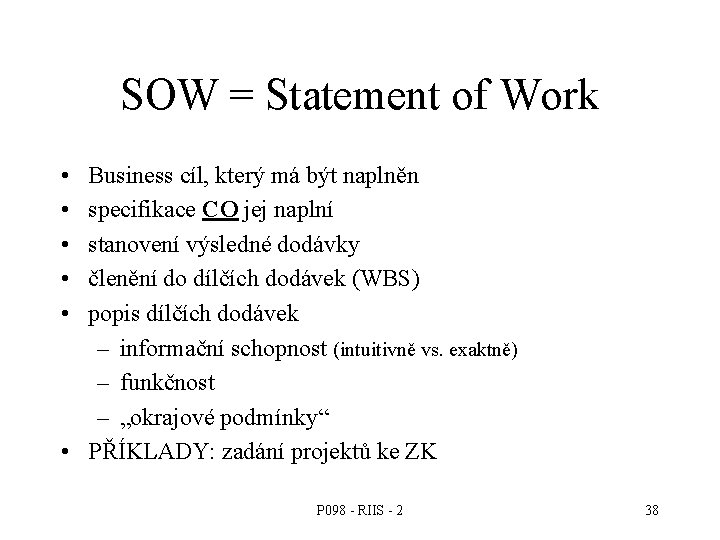 SOW = Statement of Work • • • Business cíl, který má být naplněn