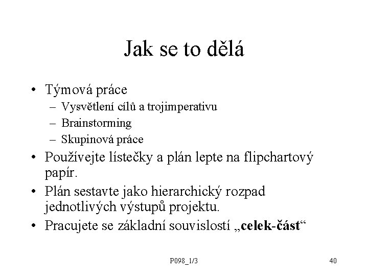 Jak se to dělá • Týmová práce – Vysvětlení cílů a trojimperativu – Brainstorming