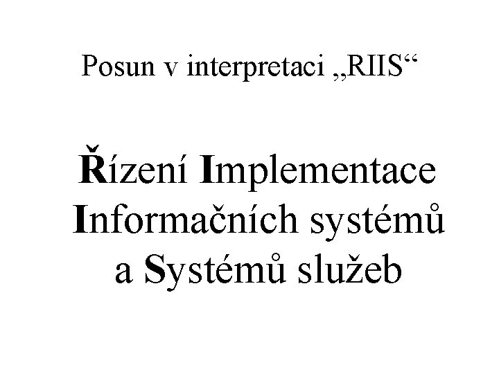 Posun v interpretaci „RIIS“ Řízení Implementace Informačních systémů a Systémů služeb 