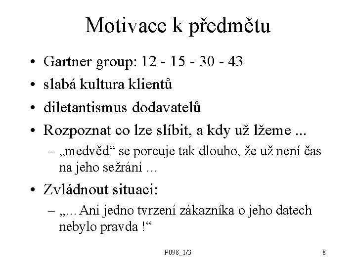 Motivace k předmětu • • Gartner group: 12 - 15 - 30 - 43