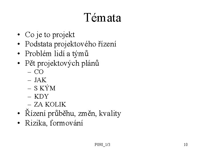 Témata • • Co je to projekt Podstata projektového řízení Problém lidí a týmů