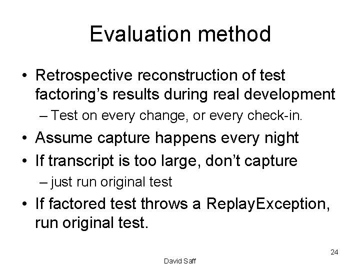 Evaluation method • Retrospective reconstruction of test factoring’s results during real development – Test