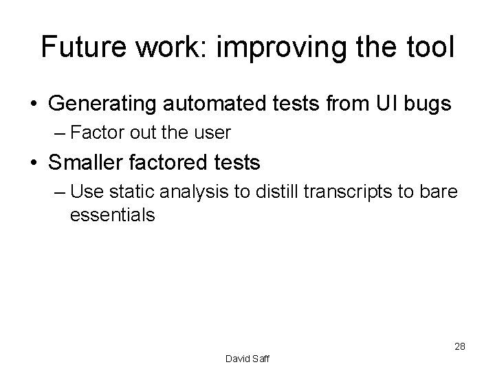 Future work: improving the tool • Generating automated tests from UI bugs – Factor