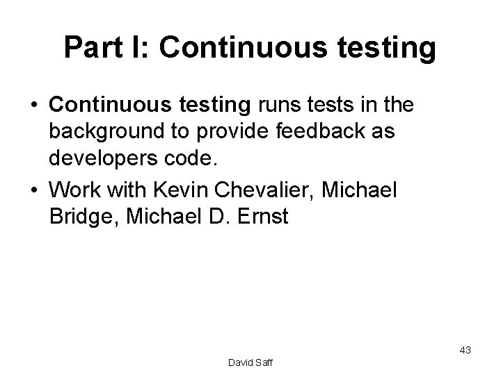 Part I: Continuous testing • Continuous testing runs tests in the background to provide